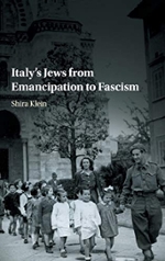 Klein, Shira. Italy's Jews from Emancipation to Fascism. New York: Cambridge University Press, 2018.