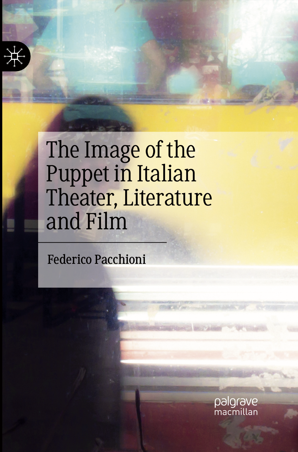 English edition: The Image of the Puppet in Italian Theater, Literature, and Film. London: Palgrave Macmillan 2022.  