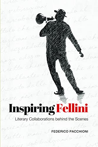 Pacchioni, Federico. Inspiring Fellini: Literary Collaborations Behind the Scenes (Toronto Italian Studies Series). Toronto: The University of Toronto Press. 2014